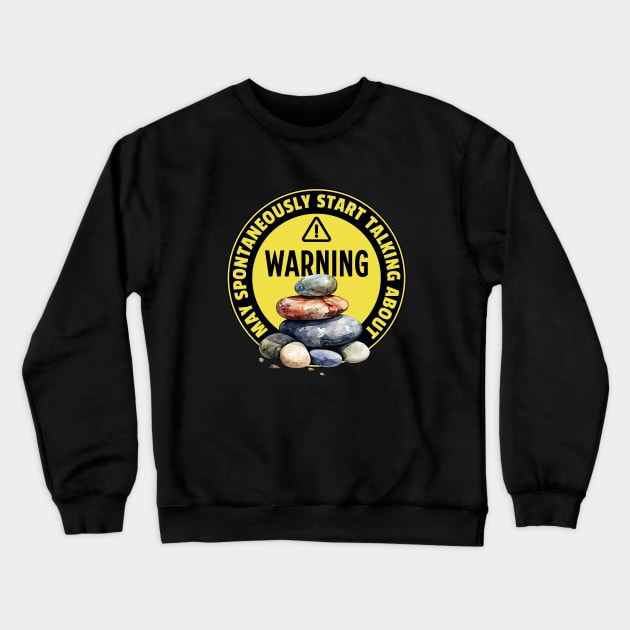 Warning May Spontaneously Start Talking About Rocks - Funny Rocks Addict Crewneck Sweatshirt by TeeTopiaNovelty